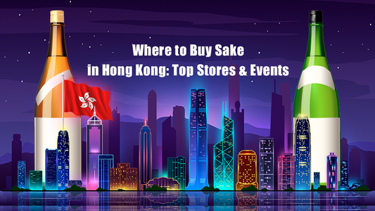 Where to Buy Sake in Hong Kong: Top Stores & Events